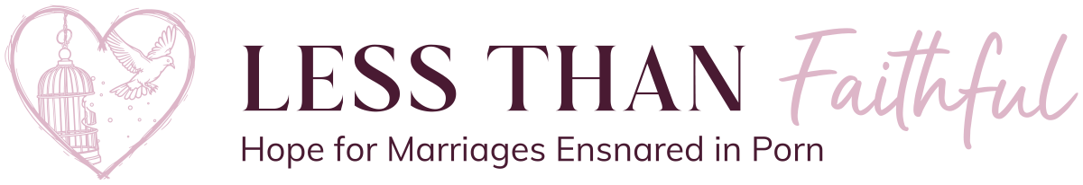 Less than Faithful - Hope for Marriages Ensnared in Porn